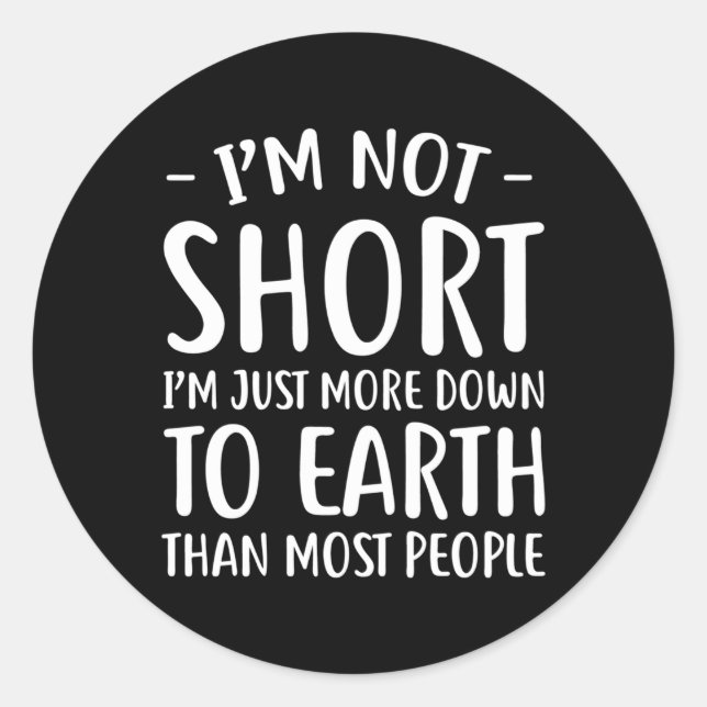 Short People I'M Not Short Classic Round Sticker (Front)