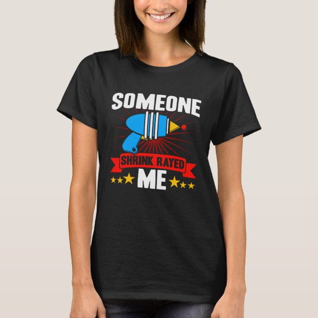Short People Someone Shrink Rayed Me Sarcastic Sho T-Shirt (Front)
