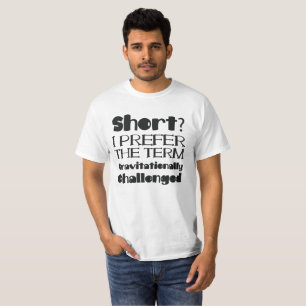 Short Prefer Term Gravitationally Challenged Small T-Shirt