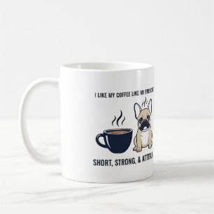 Short Strong Attitude French Bulldog Coffee Funny Mug