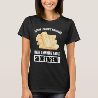Shortbread Sorry Wasn t Listening Thinking About S T-Shirt