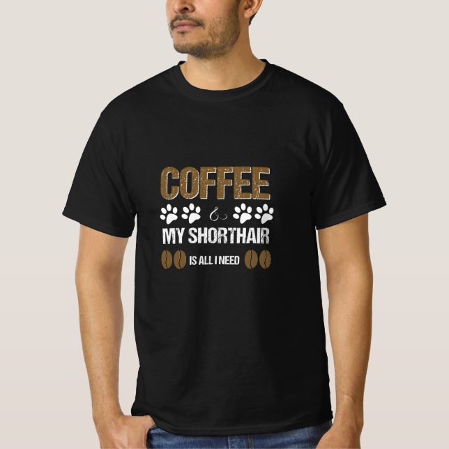 Shorthair and coffee is all I need T-Shirt (Front)
