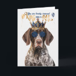 Shorthair Pointer Dog King for Day Funny Birthday Card<br><div class="desc">Adorable German Shorthair Pointer dressed as a king to send drool worthy wishes for a happy birthday to someone they feel should be living like a king on their birthday.</div>