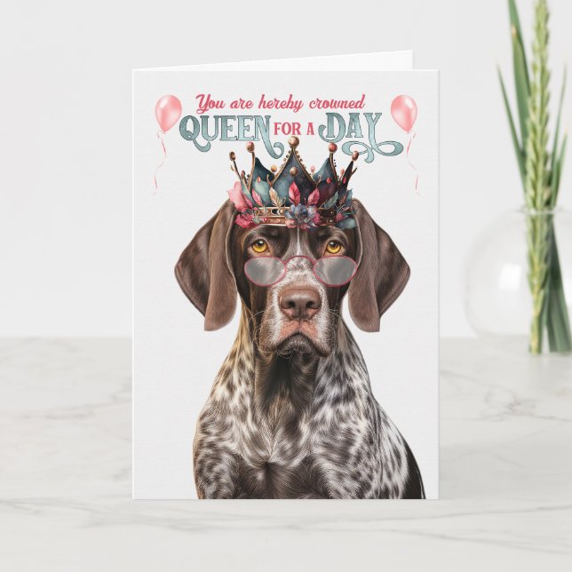 Shorthair Pointer Dog Queen for Day Funny Birthday Card (Front)