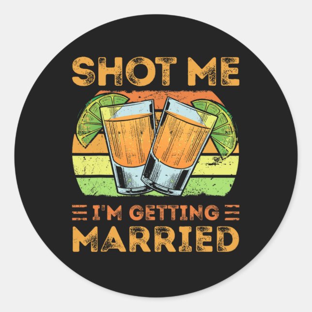 Shot Me I'm Getting Married  Classic Round Sticker (Front)