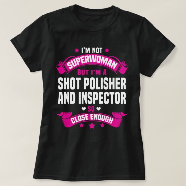Shot Polisher And Inspector T-Shirt (Design Front)