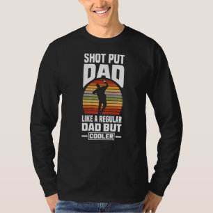 Shot Put Putter Track And Field Shot Put Dad T-Shirt