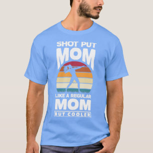Shot Put Putter Track and Field Shot Put Mum T-Shirt