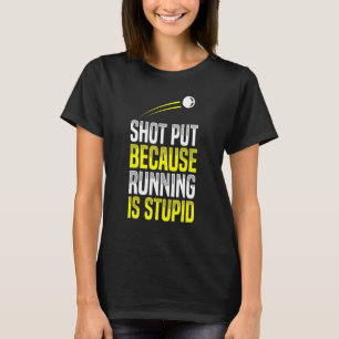 Shot Put Running Is Stupid Track Field Apparel T-Shirt