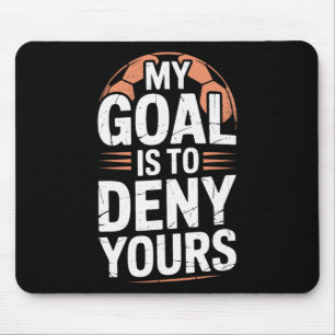 Shot Stopper My Goal Is To Deny Yours Soccer Playe Mouse Pad