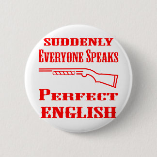 Shotgun Suddenly Everyone Speaks Perfect English 6 Cm Round Badge