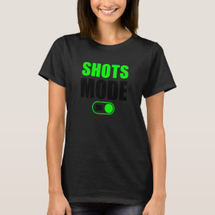 Shots Mode On  Shots Drinker  Shots Mode On T-Shirt