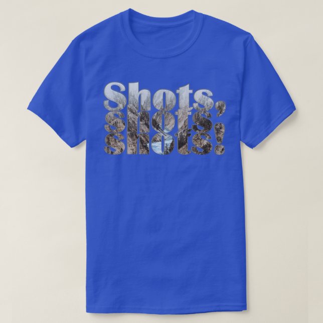 Shots shots shots T-Shirt (Design Front)