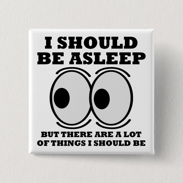Should Be Asleep Funny Button Badge Pin (Front)