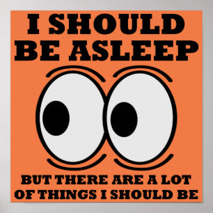 Should Be Asleep Funny Poster Sign Quotes Sayings