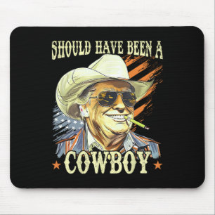 Should Have Been A Cowboy Funny Trump Retro Vintag Mouse Pad