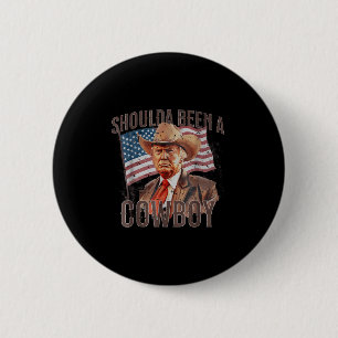Should Have Been A Cowboy Trump 2024 4th Of July U 6 Cm Round Badge