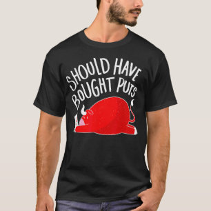 SHOULD HAVE BOUGHT PUTS Trading Buy Stock Market T-Shirt