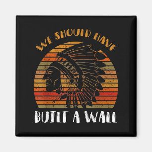 Should Have Built A Wall Shirt Great Native Magnet