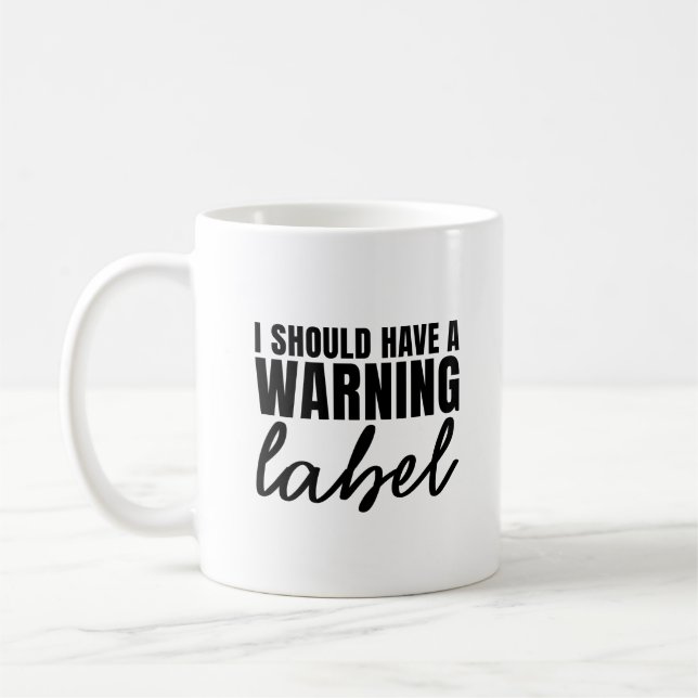 Should Have Warning Label Funny Sarcastic Saying Coffee Mug (Left)