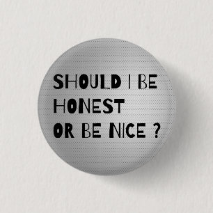 SHOULD I BE HONEST OR BE NICE Cool Button