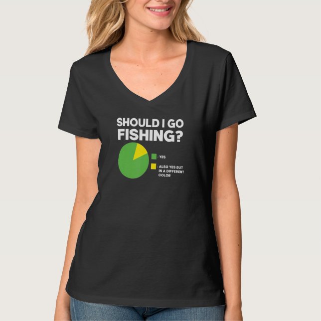 Should I Go Fishing Funny Pie Chart T-Shirt (Front)
