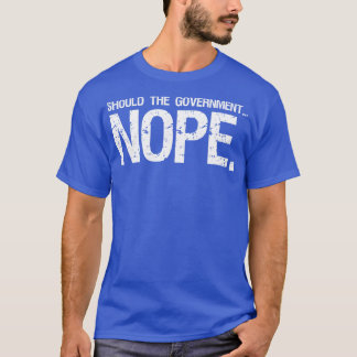 should the government nope T-Shirt