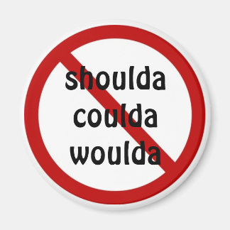 shoulda coulda woulda magnet