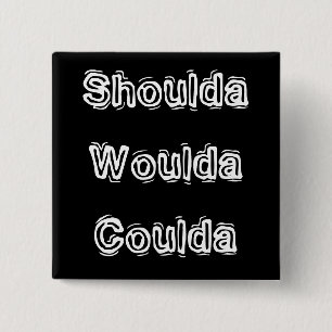 Shoulda Woulda Coulda 15 Cm Square Badge