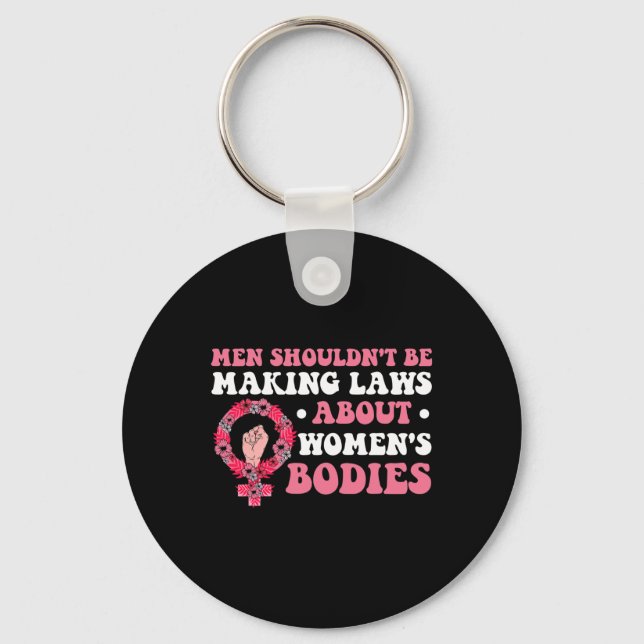Shouldn't Be Making Laws About Womens Bodies Femin Key Ring (Front)