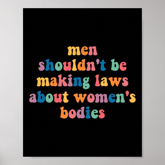 Shouldn't Be Making Laws About Womens Bodies Femin Poster (Front)