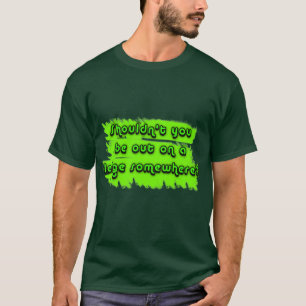 Shouldnt You be out on a Ledge Somewhere? T-Shirt
