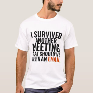 Should've Been An Email" - Funny Office Humour T-Shirt