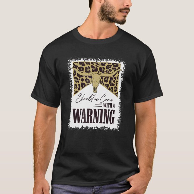 Should've Come With A Warning Bull Skull Leopard B T-Shirt (Front)