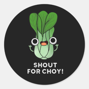 Shout For Choy Funny Veggie Bok Choy Pun Dark BG Classic Round Sticker
