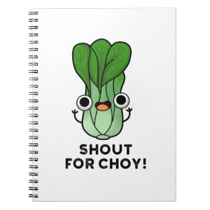 Shout For Choy Funny Veggie Bok Choy Pun Notebook