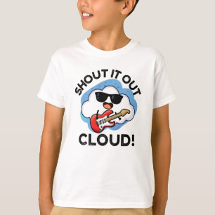 Shout It Out Cloud Funny Music Pun  T-Shirt