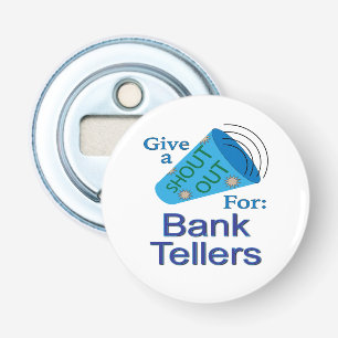 Shout Out for Bank Tellers Bottle Opener