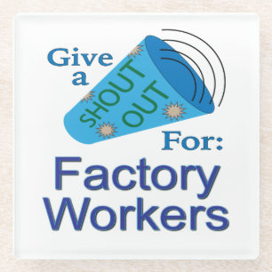 Shout Out for Factory Workers Glass Coaster