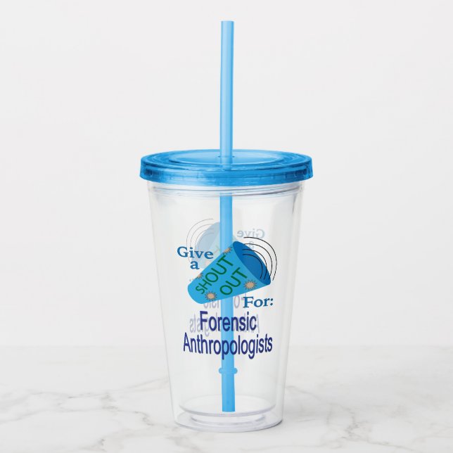 Shout Out for Forensic Anthropologists Acrylic Tumbler (Front)