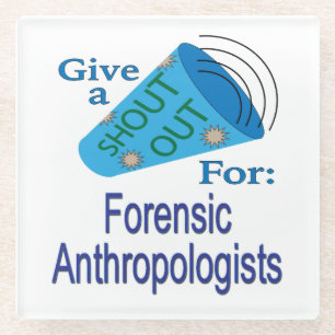 Shout Out for Forensic Anthropologists Glass Coaster