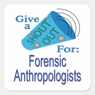 Shout Out for Forensic Anthropologists Square Sticker