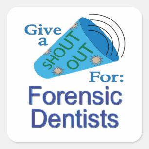 Shout Out for Forensic Dentists Square Sticker