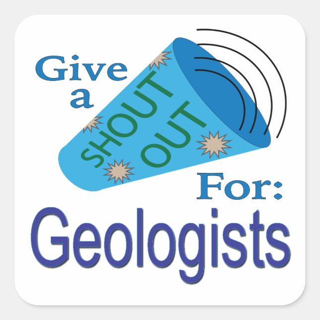 Shout Out for Geologists  Square Sticker (Front)