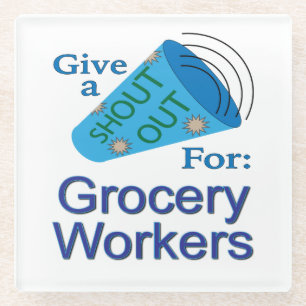 Shout Out for Grocery Workers Glass Coaster