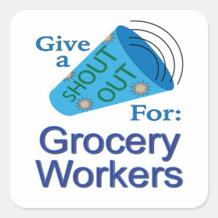 Shout Out for Grocery Workers Square Sticker