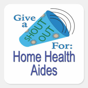 Shout Out for Home Health Aides Square Sticker