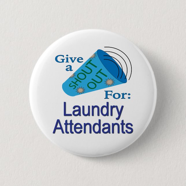 Shout Out for Laundry Attendants 6 Cm Round Badge (Front)