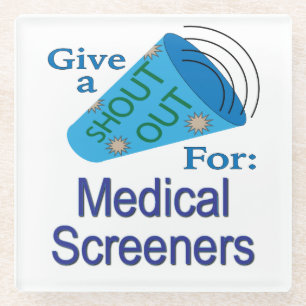Shout Out for Medical Screeners Glass Coaster