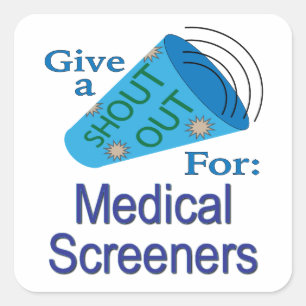 Shout Out for Medical Screeners Square Sticker